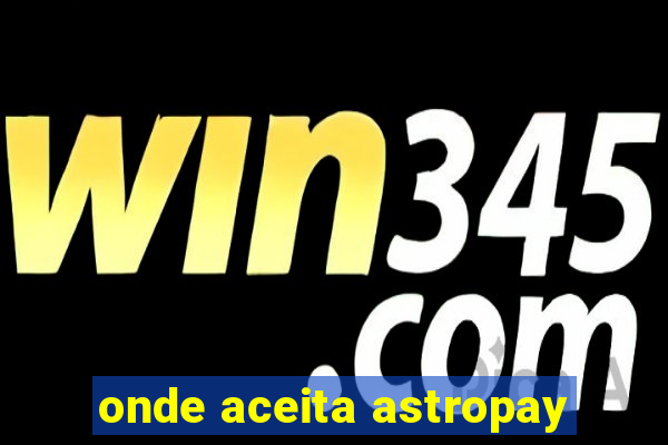 onde aceita astropay